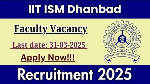 IIT ISM Dhanbad Faculty Recruitment 2025 - Apply Offline IIT ISM Dhanbad Faculty Recruitment 2025 - Apply Offline