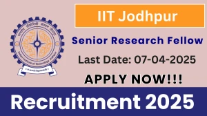 IIT Jodhpur Senior Research Fellow Recruitment 2025 - Apply Online