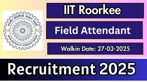 IIT Roorkee Field Attendant Recruitment 2025 – Walk in