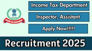 Income Tax Department Recruitment 2025 - Apply Offline for Inspector, Assistant Posts