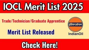 IOCL Trade/Technician/Graduate Apprentice Provisional Merit List 3 2025 Declared @ iocl.com, Check IOCL Merit List Here