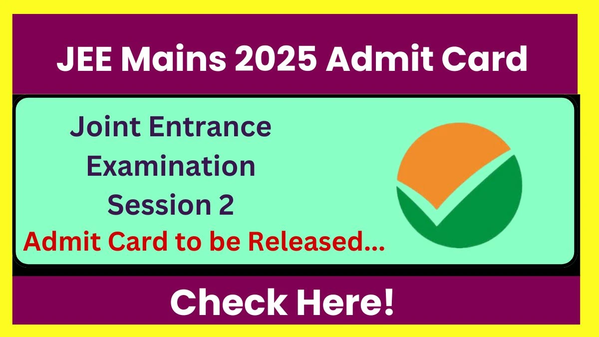 JEE Mains 2025 Admit Card Session 2 to be Out @ jeemain.nta.nic.in ...