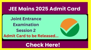 JEE Mains 2025 Admit Card Session 2 to be Out @ jeemain.nta.nic.in Check JEE Mains 2025 Admit Card Session 2 Date