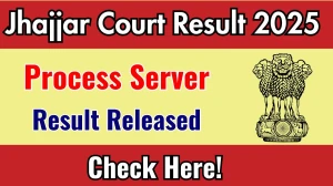 Jhajjar Court Result 2025 Announced. Direct Link to Check Jhajjar Court Process Server Result 2025 jhajjar.dcourts.gov.in