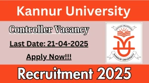 Kannur University Job Vacancy 2025, Apply Online for Controller Posts Kannur University Job Vacancy 2025, Apply Online for Controller Posts