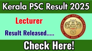 Kerala PSC Lecturer Result 2025 Announced. Direct Link to Check Kerala PSC Lecturer Result 2025 keralapsc.gov.in