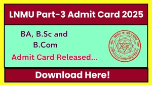LNMU Part 3 Admit Card 2025 OUT lnmuniversity.com Check LNMU Part 3 UG Course Hall Ticket Details Here