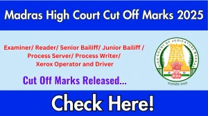 Madras High Court Cut Off Marks 2025 Released for Examiner/ Reader/ Senior Bailiff/ Junior Bailiff / Process Server/ Process Writer/ Xerox Operator and Driver
