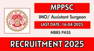 MPPSC IMO/ Assistant Surgeon Recruitment 2025 - Apply Online for 55 Posts MPPSC IMO/ Assistant Surgeon Recruitment 2025 - Apply Online for 55 Posts