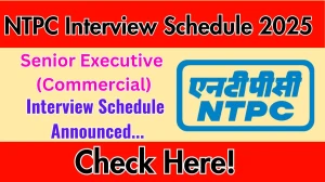 NTPC Senior Executive (Commercial) Interview Schedule 2025 Released Check Date Details at ntpc.co.in