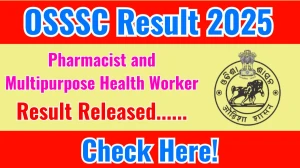 OSSSC Pharmacist and Multipurpose Health Worker Result 2025 OUT. Direct Link to Check OSSSC Pharmacist and Multipurpose Health Worker Result 2025 osssc.gov.in
