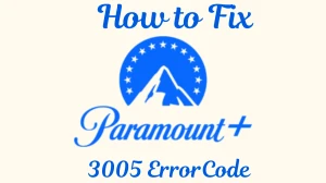 Paramount Plus Error Code 3005 How to Fix Paramount Plus Error 3005?
