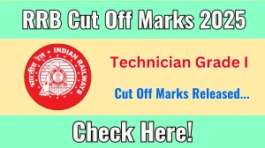 RRB Technician Grade I Cut Off Marks 2025 has released: Check Cut off Marks here rrbranchi.gov.in