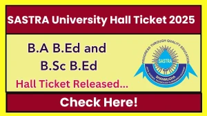 SASTRA University Hall Ticket 2025 OUT sastra.edu Check SASTRA University Even Semester Hall Ticket Details Here