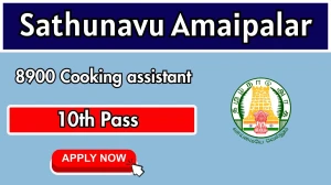 Sathunavu Amaipalar Recruitment 2025 - Apply Online for 8900 Cooking assistant Posts