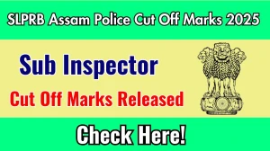 SLPRB Assam Police SI Cut Off Marks 2025 has released: Check Cut off Marks here slprbassam.in