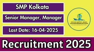 SMP Kolkata Recruitment 2025 - Apply Offline for 06 Senior Manager, Manager Posts