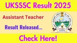UKSSSC Assistant Teacher Result 2025 Announced. Direct Link to Check UKSSSC Assistant Teacher Result 2025 sssc.uk.gov.in