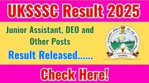 UKSSSC Junior Assistant, DEO and Other Posts Result 2025 Announced. Direct Link to Check UKSSSC Junior Assistant, DEO and Other Posts Result 2025 sssc.uk.gov.in