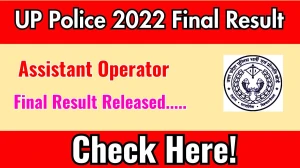 UP Police Final Result 2025 Announced. Direct Link to Check UP Police Assistant Operator 2022 Final Result uppbpb.gov.in