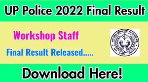 UP Police Final Result 2025 Announced. Direct Link to Check UP Police Workshop Staff 2022 Final Result uppbpb.gov.in