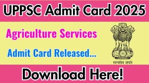 UPPSC Agriculture Services Mains Admit Card 2025 OUT uppsc.up.nic.in
