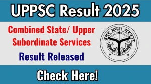 UPPSC Result 2025 Announced. Direct Link to Check UPPSC Combined State/ Upper Subordinate Services Result 2025 uppsc.up.nic.in