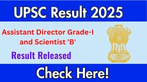 UPSC Assistant Director Grade I and Scientist B Final Result 2025 Out. Direct Link to Check UPSC Result 2025 upsc.gov.in