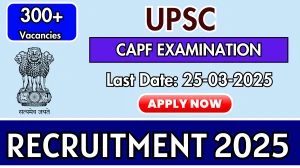UPSC CAPF Recruitment 2025 - Apply Online for 357 Posts