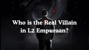 Who is the Real Villain in L2 Empuraan? The Mysterious Villain Revealed