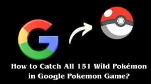 151 Wild Pokémon Hiding on Google: How to Catch all 151 Wild Pokémon in Google Pokemon Game?
