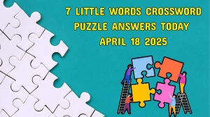 7 Little Words Crossword Puzzle Answers Today April 18 2025