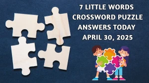 7 Little Words Crossword Puzzle Answers Today April 30 2025