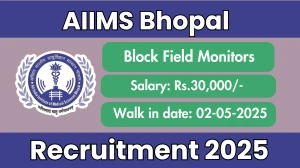 AIIMS Bhopal Block Field Monitors Recruitment 2025 – Walk in