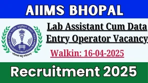 AIIMS Bhopal Lab Assistant Cum Data Entry Operator Recruitment 2025 – Walk in for 01 Lab Assistant Cum Data Entry Operator Posts