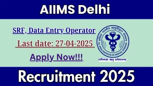 AIIMS Delhi SRF, Data Entry Operator Recruitment 2025 - Apply Offline for 03 Posts Before April 27