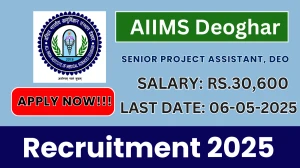 AIIMS Deoghar Recruitment 2025 - Apply Offline for 02 Senior Project Assistant, DEO Before May 06
