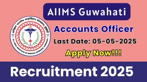 AIIMS Guwahati Accounts Officer Recruitment 2025 - Apply Online for 01 Posts