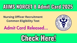 AIIMS NORCET 8 Admit Card 2025 OUT Download Link aiimsexams.ac.in
