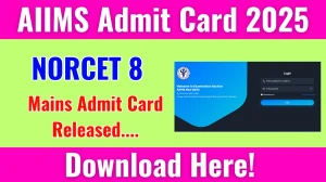 AIIMS NORCET 8 Mains Admit Card 2025 OUT Download Link aiimsexams.ac.in AIIMS NORCET 8 Mains Admit Card 2025 OUT Download Link aiimsexams.ac.in