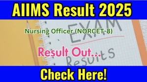 AIIMS Nursing Officer (NORCET-8) Prelims Result 2025 Out at aiimsexams.ac.in, Direct Link to Download Result PDF Here