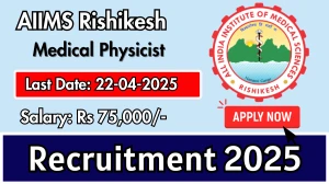 AIIMS Rishikesh Medical Physicist Recruitment 2025 - Apply Offline for 03 Medical Physicist Posts