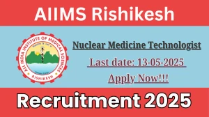 AIIMS Rishikesh Nuclear Medicine Technologist Recruitment 2025 - Apply Offline for 01 Posts Before May 13