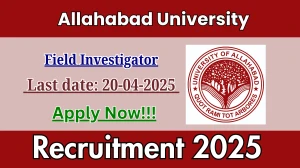 Allahabad University Field Investigator Recruitment 2025 - Apply Offline for 02 Posts Before April 20