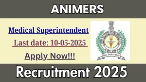 ANIMERS Medical Superintendent Recruitment 2025 - Apply Online for 01 Posts Before May 10