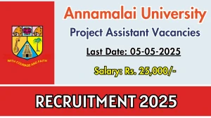 Annamalai University Project Assistant Recruitment 2025 - Apply Offline for 01 Posts Before May 05 Annamalai University Project Assistant Recruitment 2025 - Apply Offline for 01 Posts Before May 05