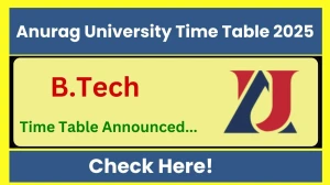 Anurag University Time Table 2025 Announced @ anurag.edu.in Details Here
