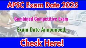APSC CCE Prelims Exam Date 2025 Announced at apsc.nic.in Exam details here APSC CCE Prelims Exam Date 2025 Announced at apsc.nic.in Exam details here