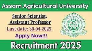 Assam Agricultural University Various Recruitment 2025 - Apply Online for 25 Senior Scientist, Assistant Professor Posts