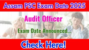 Assam PSC Audit Officer Exam Date 2025 Announced at apsc.nic.in Exam details here Assam PSC Audit Officer Exam Date 2025 Announced at apsc.nic.in Exam details here